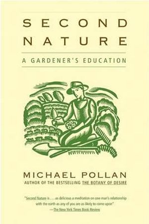 Second Nature : A Gardener's Education - Michael Pollan