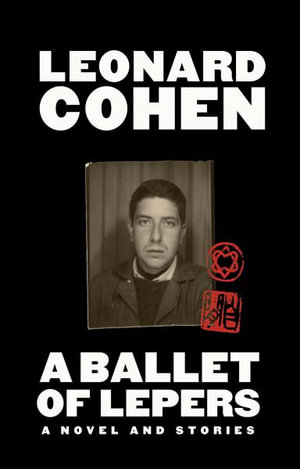 A Ballet of Lepers : A Novel and Stories - Leonard Cohen