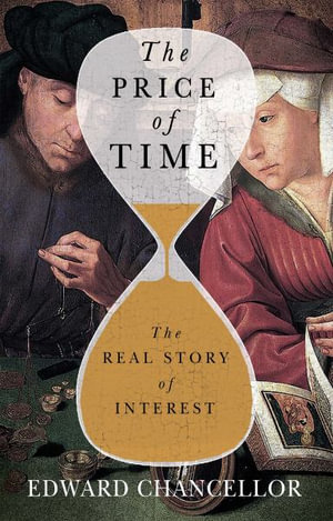 The Price of Time : The Real Story of Interest - Edward Chancellor