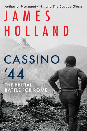 Cassino '44 : The Brutal Battle for Rome - James Holland