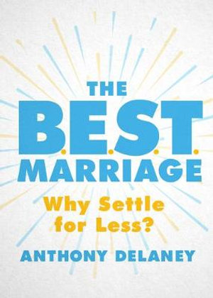 B.E.S.T. Marriage, The - Anthony Delaney