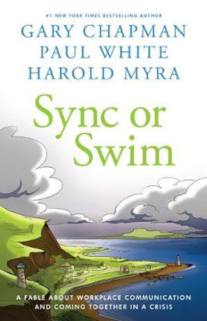 Sync or Swim : A Fable About Workplace Communication and Coming Together in a Crisis - Gary Chapman