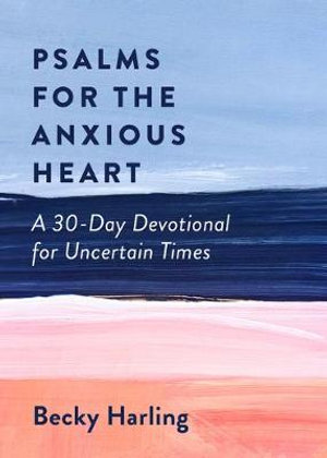 Psalms for the Anxious Heart - Becky Harling