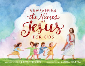 Unwrapping the Names of Jesus for Kids - Asheritah Ciuciu