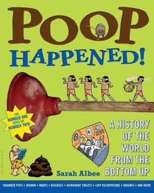 Poop Happened! : A History of the World from the Bottom Up - Sarah Albee