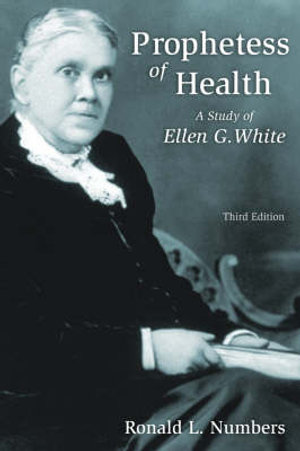 Prophetess of Health : A Study of Ellen G. White - Ronald L. Numbers