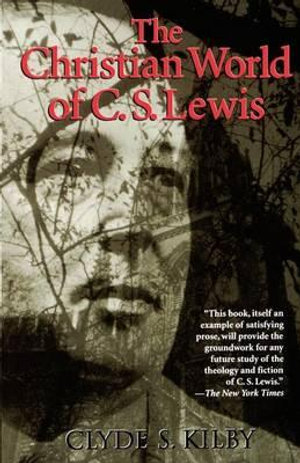 The Christian World of C.S. Lewis, - Clyde S. Kilby