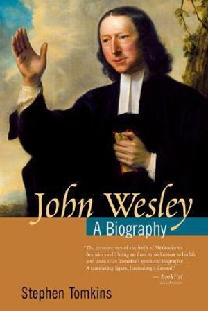 John Wesley : A Biography :  A Biography - Stephen Tomkins