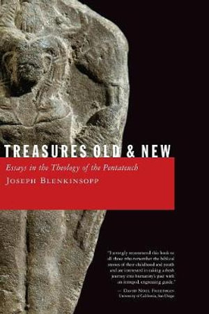 Treasures Old and New : Essays in the Theology of the Pentateuch :  Essays in the Theology of the Pentateuch - Joseph Blenkinsopp