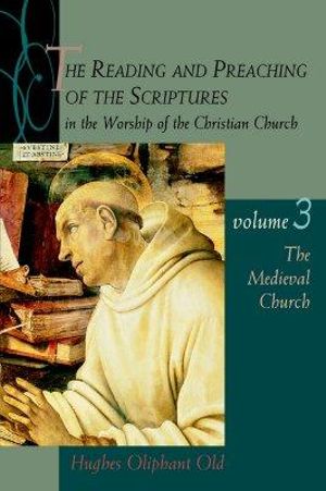 The Medieval Church : Reading & Preaching of the Scriptures in the Worship of the Christian Church - Hughes Oliphant Old