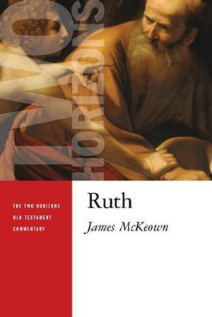 Ruth : The Two Horizons Old Testament Commentary (THOTC) - James McKeown