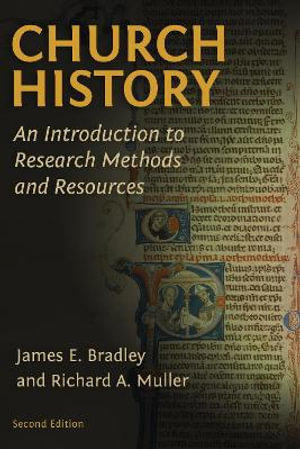 Church History : An Introduction to Research Methods and Resources - James E. Bradley