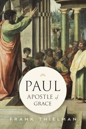 Paul, Apostle of Grace - Frank Thielman