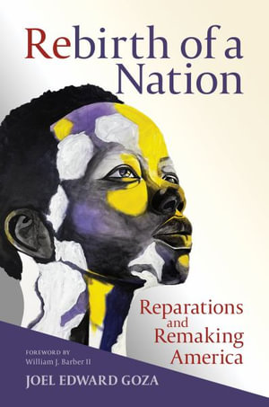 Rebirth of a Nation : Reparations and Remaking America - Joel Edward Goza