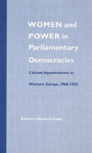 Women and Power in Parliamentary Democracies : Cabinet Appointments in Western Europe, 1968-1992 - Rebecca Howard Davis