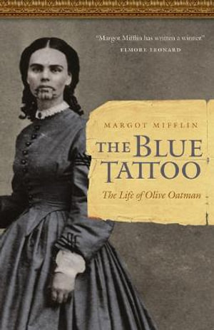 The Blue Tattoo : The Life of Olive Oatman - Margot Mifflin