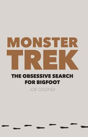 Monster Trek : The Obsessive Search for Bigfoot - Joe Gisondi