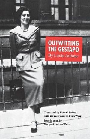 Outwitting the Gestapo - Lucie Aubrac