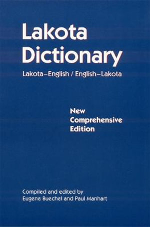 Lakota Dictionary : Lakota-English / English-Lakota, New Comprehensive Edition - Eugene Buechel