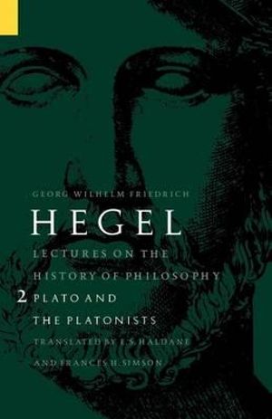 Lectures on the History of Philosophy, Volume 2 : Plato and the Platonists - Georg Wilhelm Friedrich Hegel