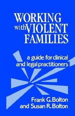 Working with Violent Families : A Guide for Clinical and Legal Practitioners - Frank G. Bolton