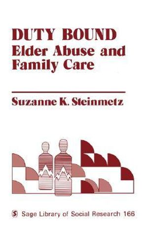 Duty Bound : Elder Abuse and Family Care - Suzanne K. Steinmetz