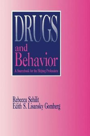 Drugs and Behavior : A Sourcebook for the Human Services - Rebecca Schilit