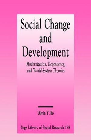 Social Change and Development : Modernization, Dependency and World-System Theories - Alvin Y. So