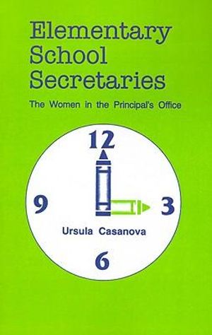 Elementary School Secretaries : The Women in the Principal's Office - Ursula Casanova