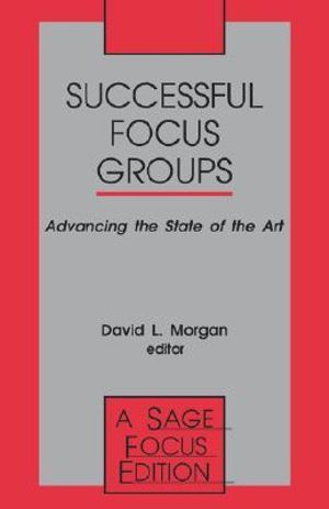 Successful Focus Groups : Advancing the State of the Art - David L. Morgan