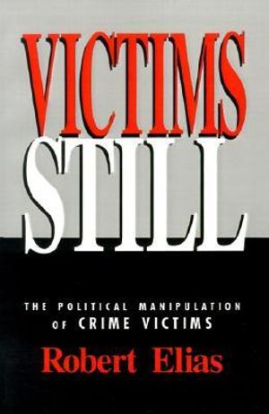 Victims Still : The Political Manipulation of Crime Victims - Robert Elias