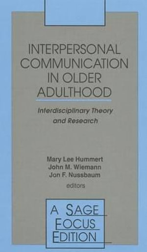 Interpersonal Communication in Older Adulthood : Interdisciplinary Theory and Research - Mary Lee Hummert