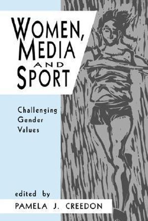 Women, Media and Sport : Challenging Gender Values - Pamela J. Creedon