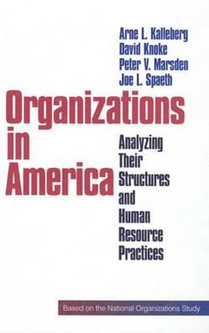 Organizations in America : Analysing Their Structures and Human Resource Practices - Arne L. Kalleberg