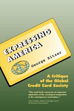 Expressing America : A Critique of the Global Credit Card Society - George Ritzer