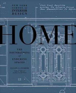 New York School of Interior Design: Home : The Foundations of Enduring Spaces - Ellen S. Fisher