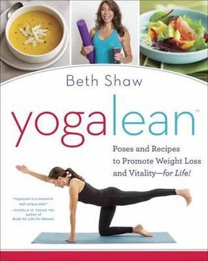 Yogalean : Poses and Recipes to Promote Weight Loss and Vitality-for Life! - Beth Shaw