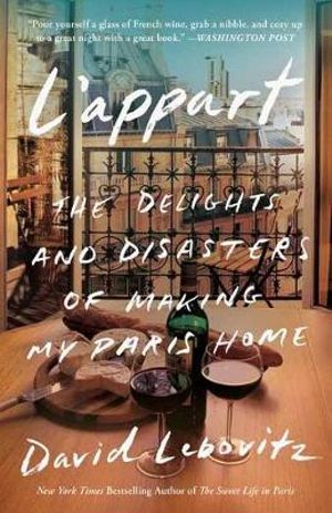 L'appart : The Delights and Disasters of Making My Paris Home - David Lebovitz