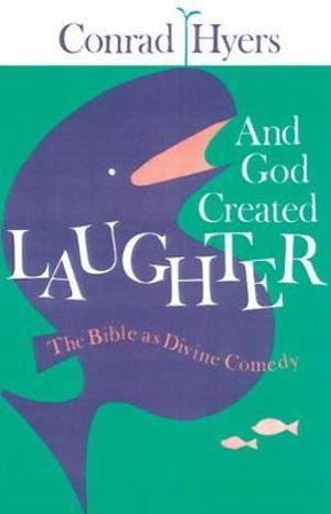 And God Created Laughter : The Bible as Divine Comedy - Conrad Hyers