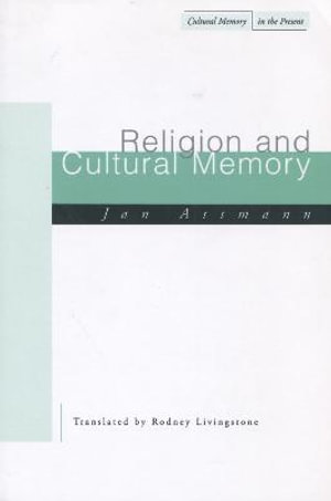 Religion and Cultural Memory : Ten Studies - Jan Assmann