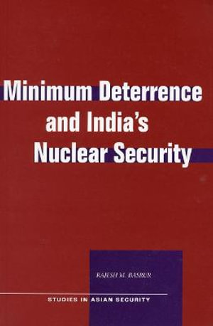 Minimum Deterrence and India's Nuclear Security : Studies in Asian Security - Rajesh M. Basrur