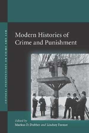 Modern Histories of Crime and Punishment : Critical Perspectives on Crime and Law - Markus D. Dubber