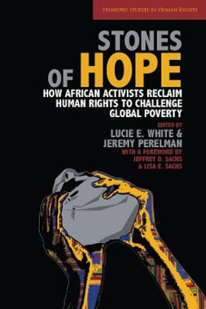 Stones of Hope : How African Activists Reclaim Human Rights to Challenge Global Poverty - Lucie E. White