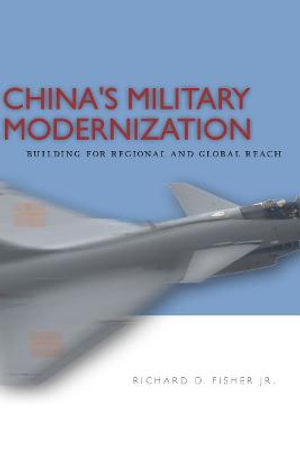 China's Military Modernization : Building for Regional and Global Reach - Richard Fisher