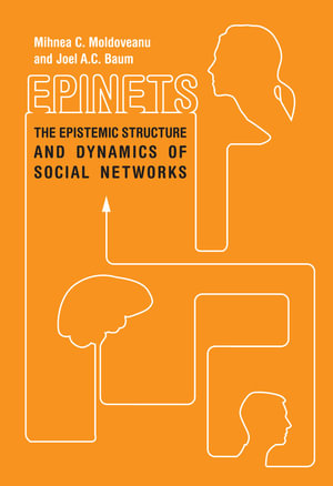 Epinets : The Epistemic Structure and Dynamics of Social Networks - Mihnea C. Moldoveanu