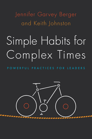 Simple Habits for Complex Times : Powerful Practices for Leaders - Jennifer Garvey Berger