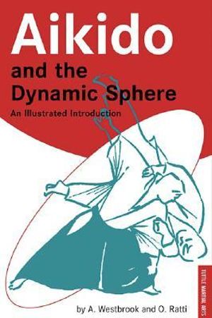 Aikido and the Dynamic Sphere : An Illustrated Introduction - Adele Westbrook