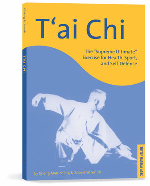 T'ai Chi : Supreme Ultimate Exercise for Health, Sport and Self-Defense - Cheng Man-Ch'ing