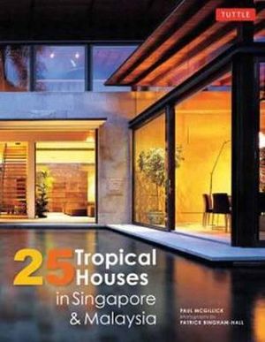 25 Tropical Houses in Singapore and Malaysia - Paul McGillick Ph.D