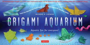 Origami Aquarium Kit : Aquatic Fun for Everyone! : 2nd Edition - Michael G. LaFosse